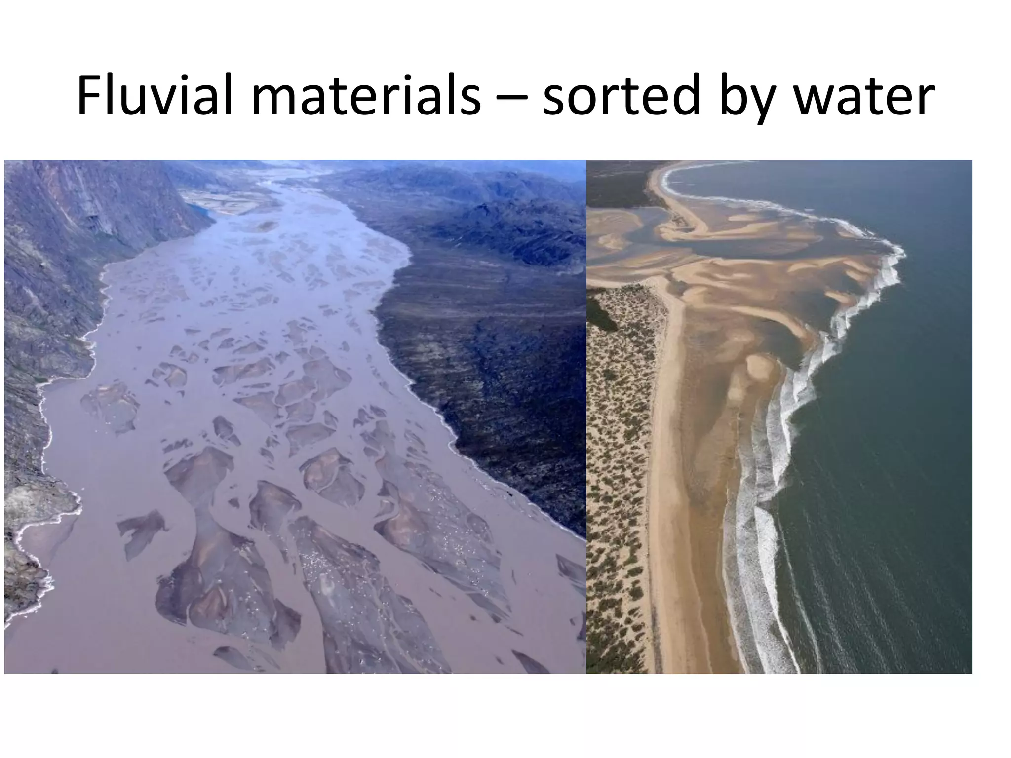 Fluvial materials – sorted by water

 