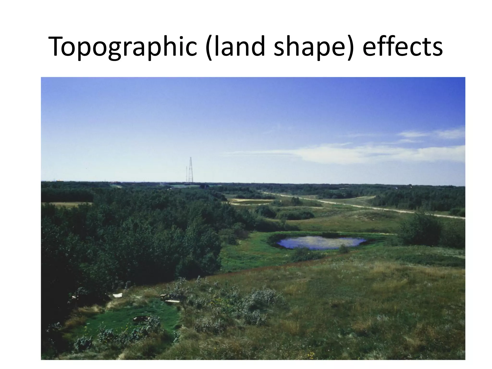 Topographic (land shape) effects

 