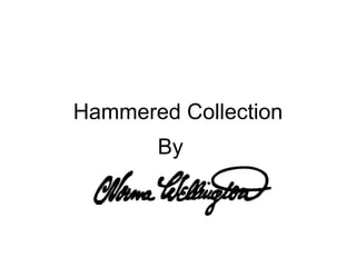 Hammered Collection By 