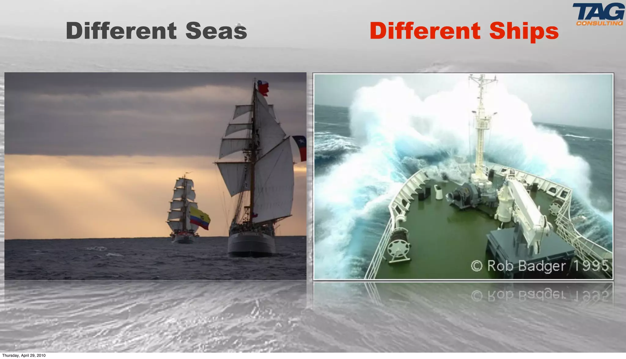 Different Seas   Different Ships




Thursday, April 29, 2010
 