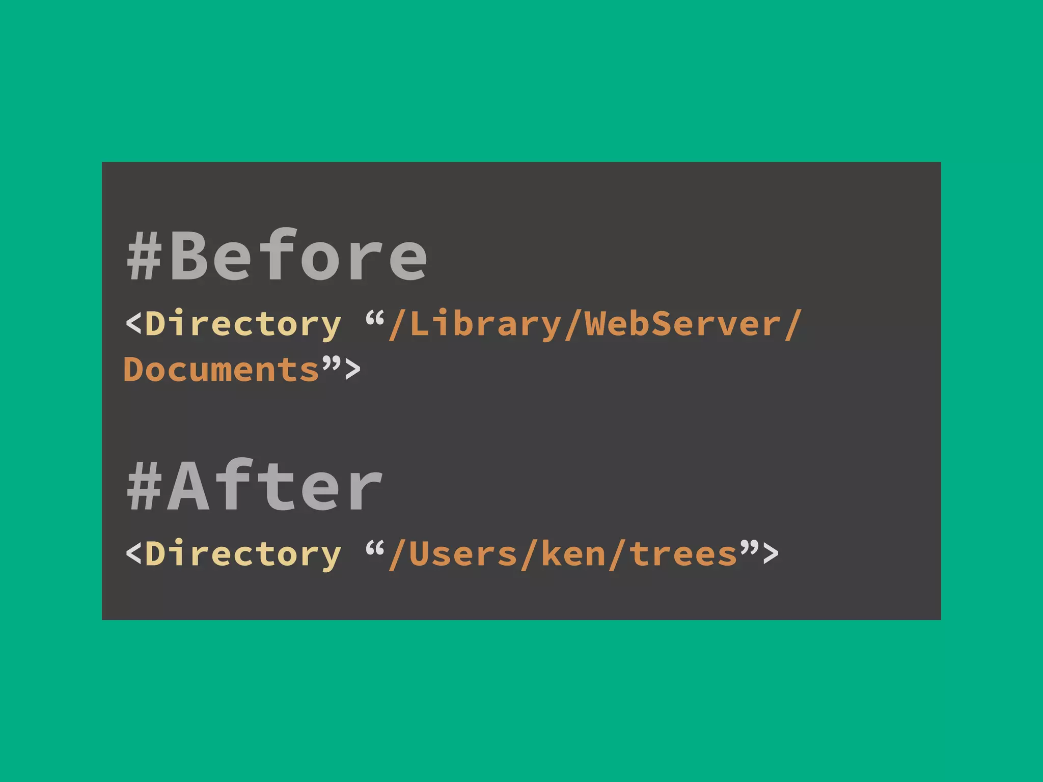 #Before
<Directory “/Library/WebServer/
Documents”> 
!
#After 
<Directory “/Users/ken/trees”>
 