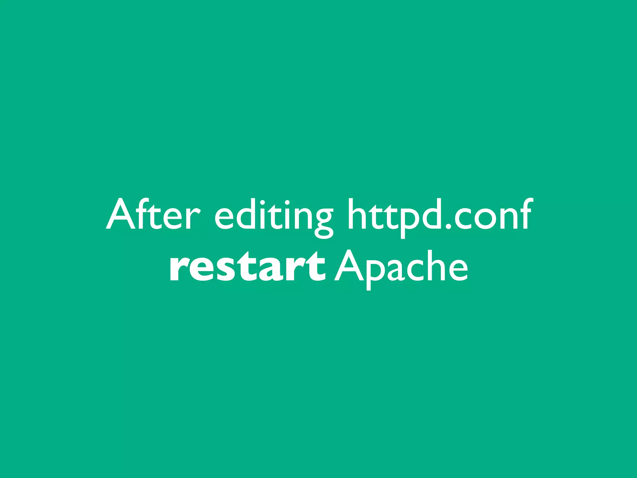 After editing httpd.conf
restart Apache
 