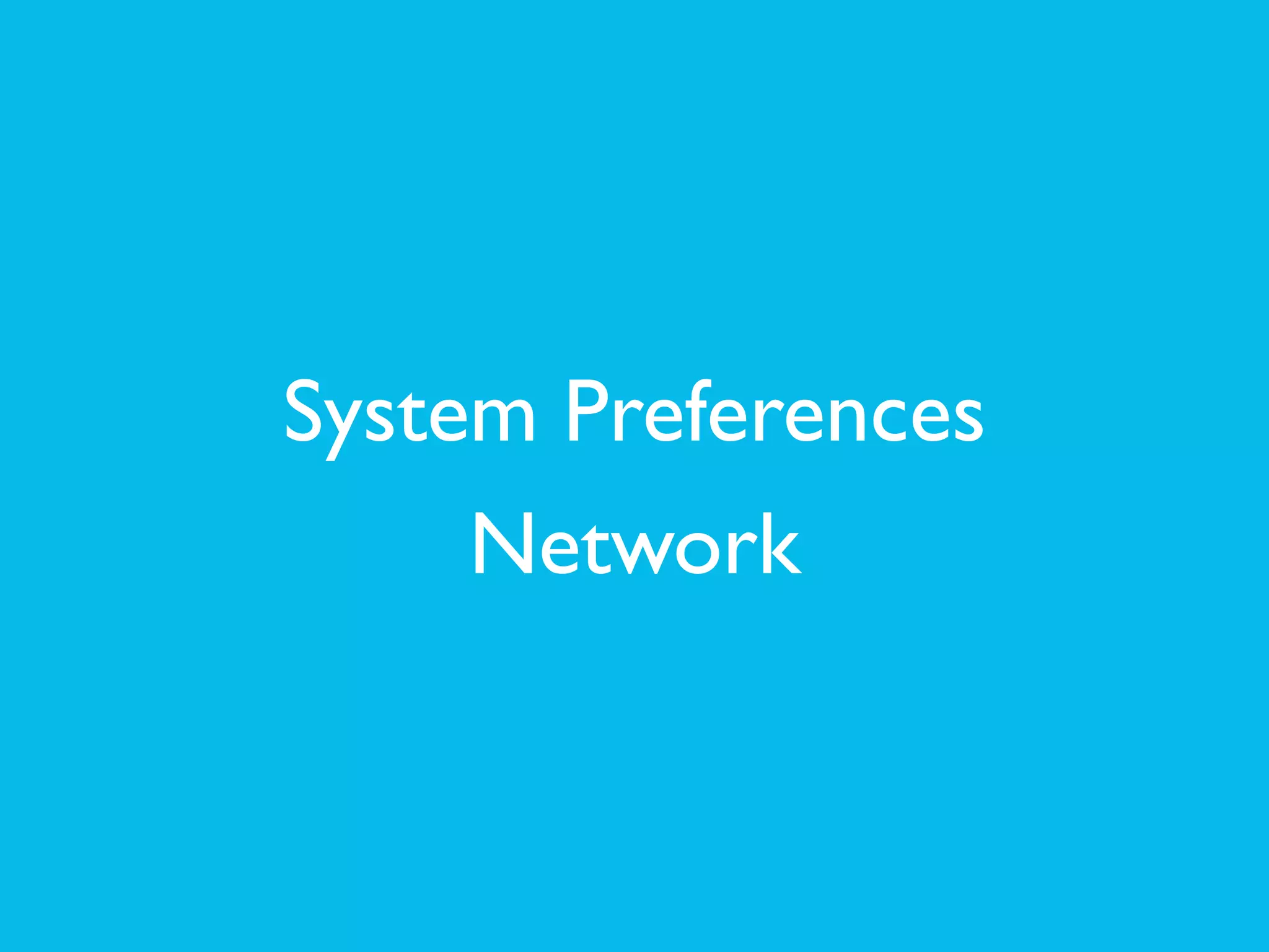 System Preferences	

Network
 