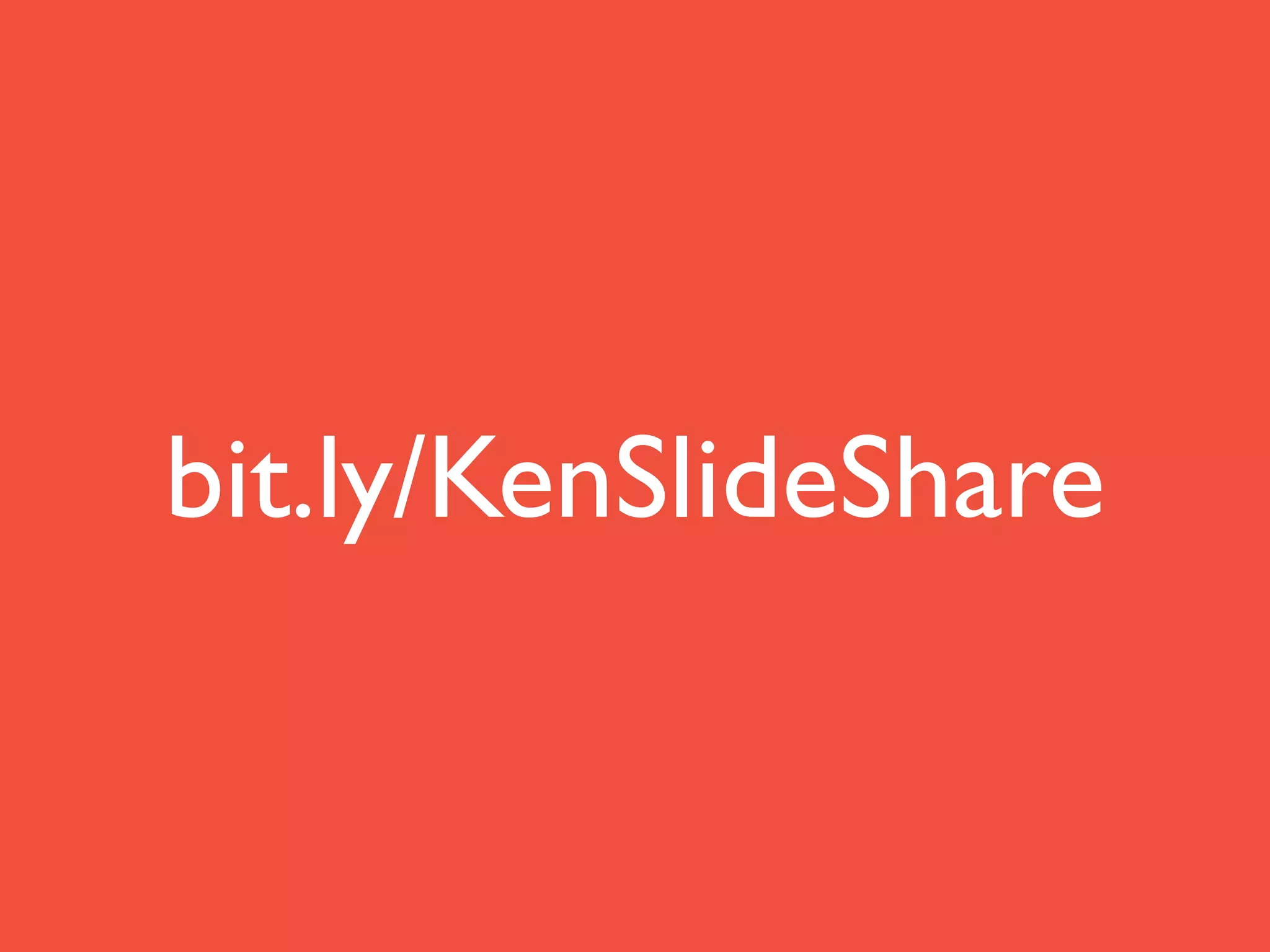 bit.ly/KenSlideShare
 