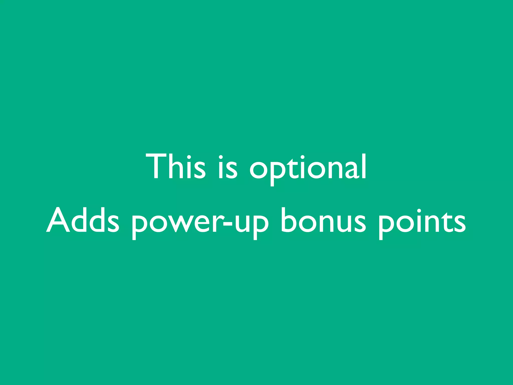 This is optional	

Adds power-up bonus points
 