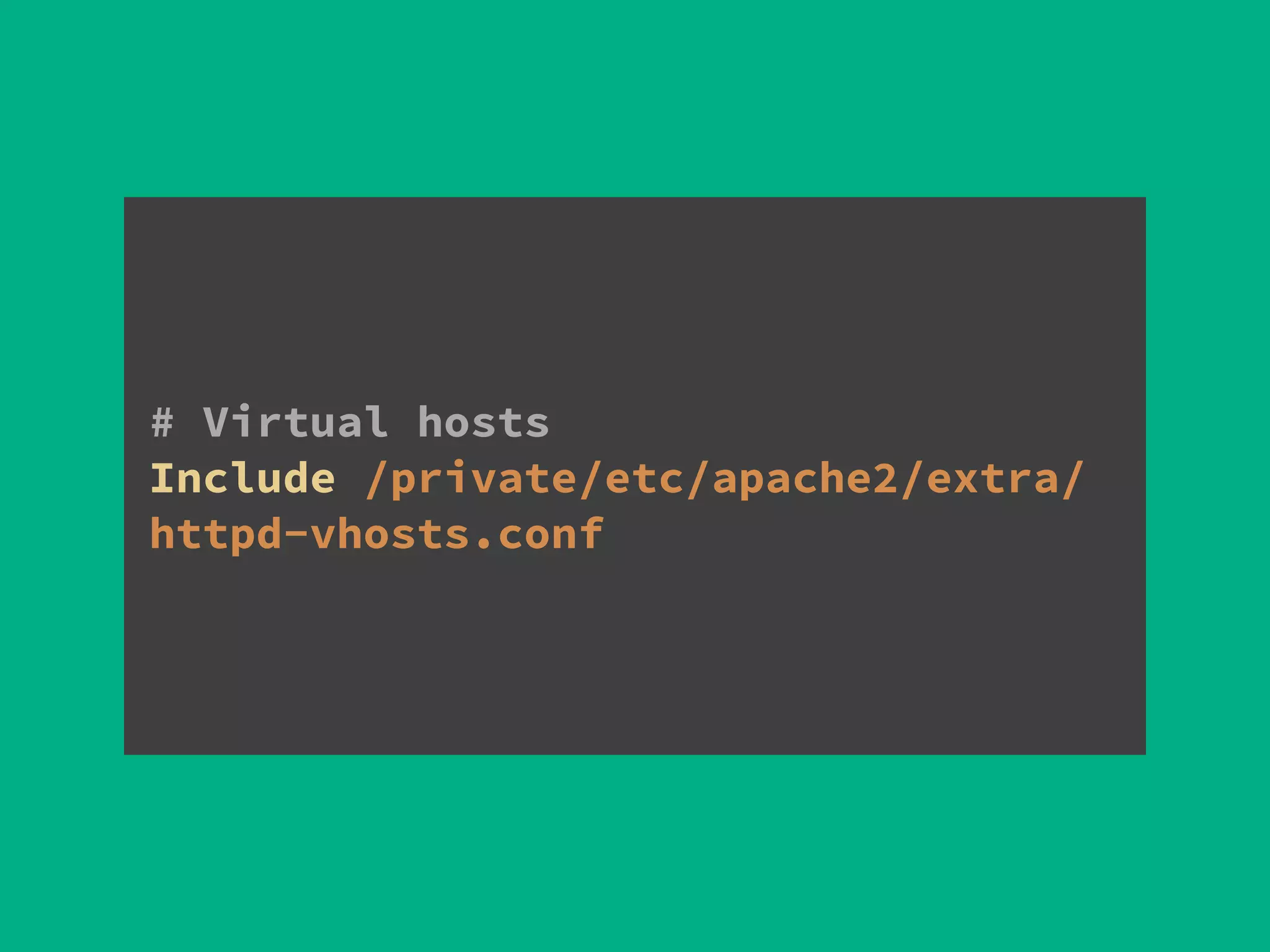 # Virtual hosts
Include /private/etc/apache2/extra/
httpd-vhosts.conf
 