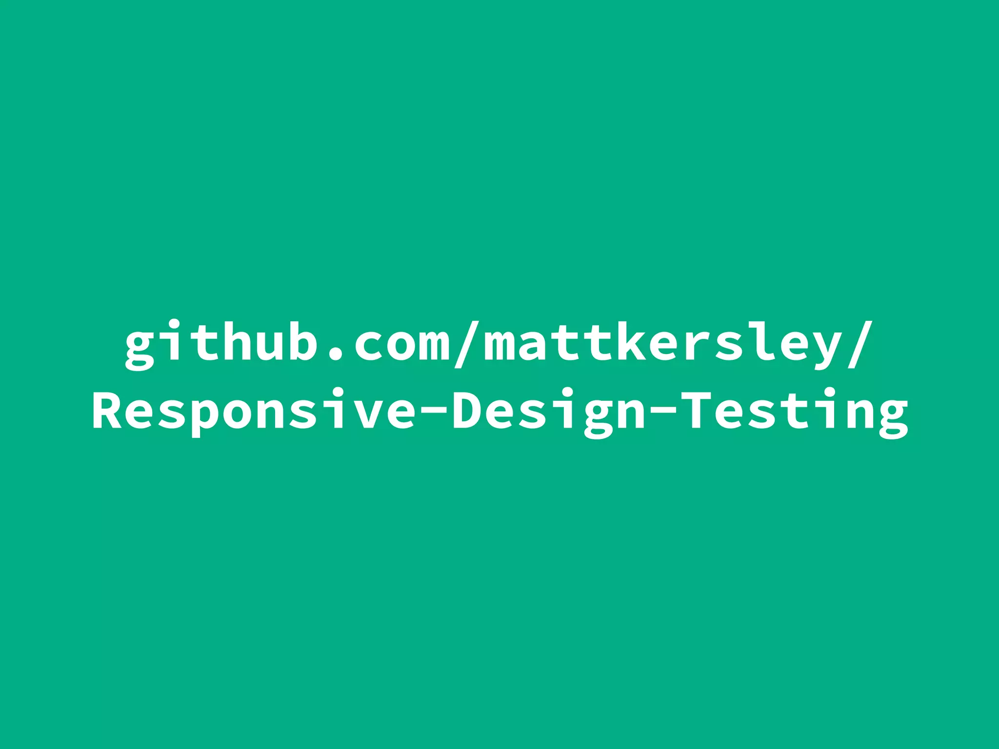 github.com/mattkersley/
Responsive-Design-Testing
 