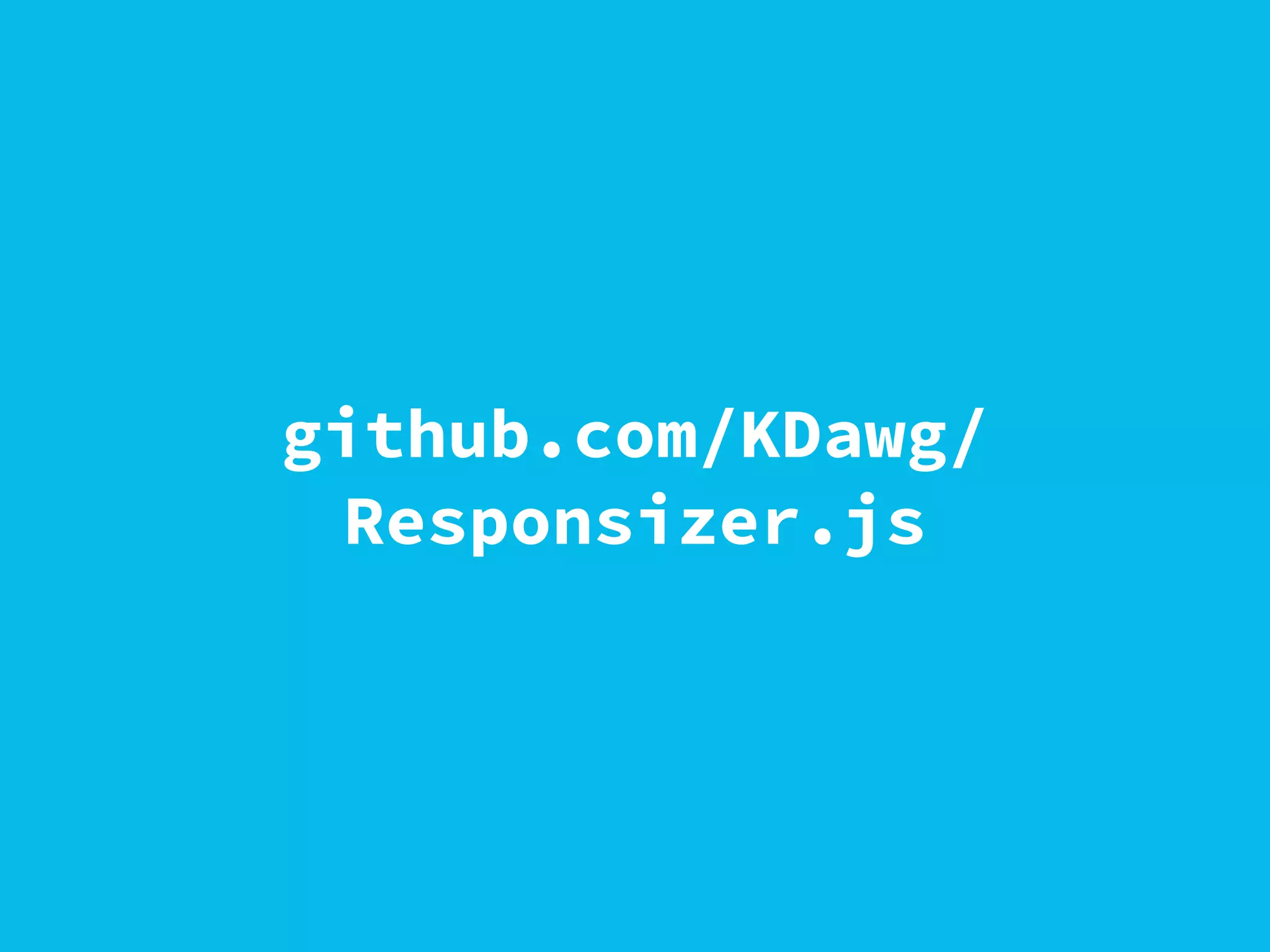 github.com/KDawg/
Responsizer.js
 