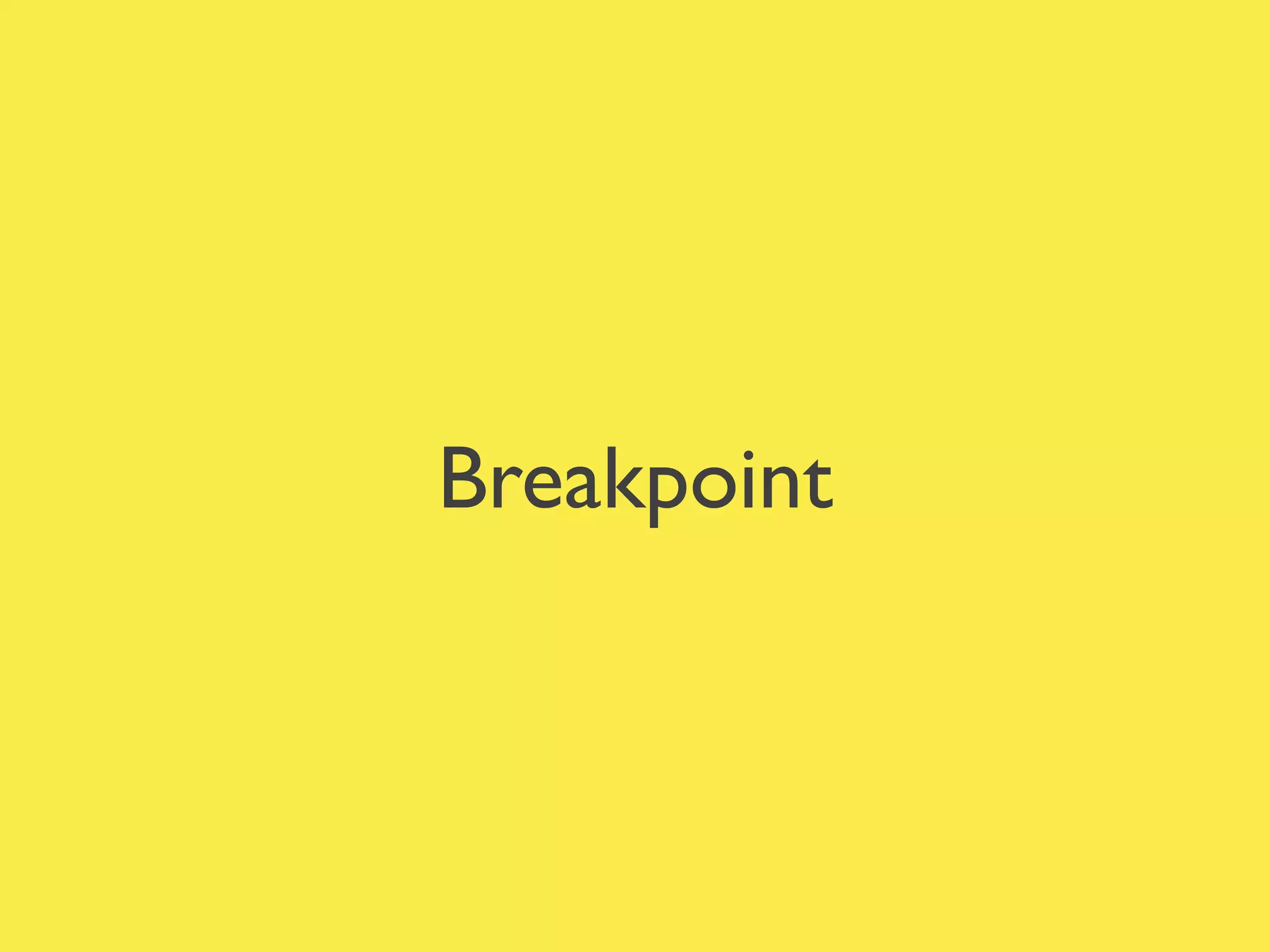 Breakpoint
 