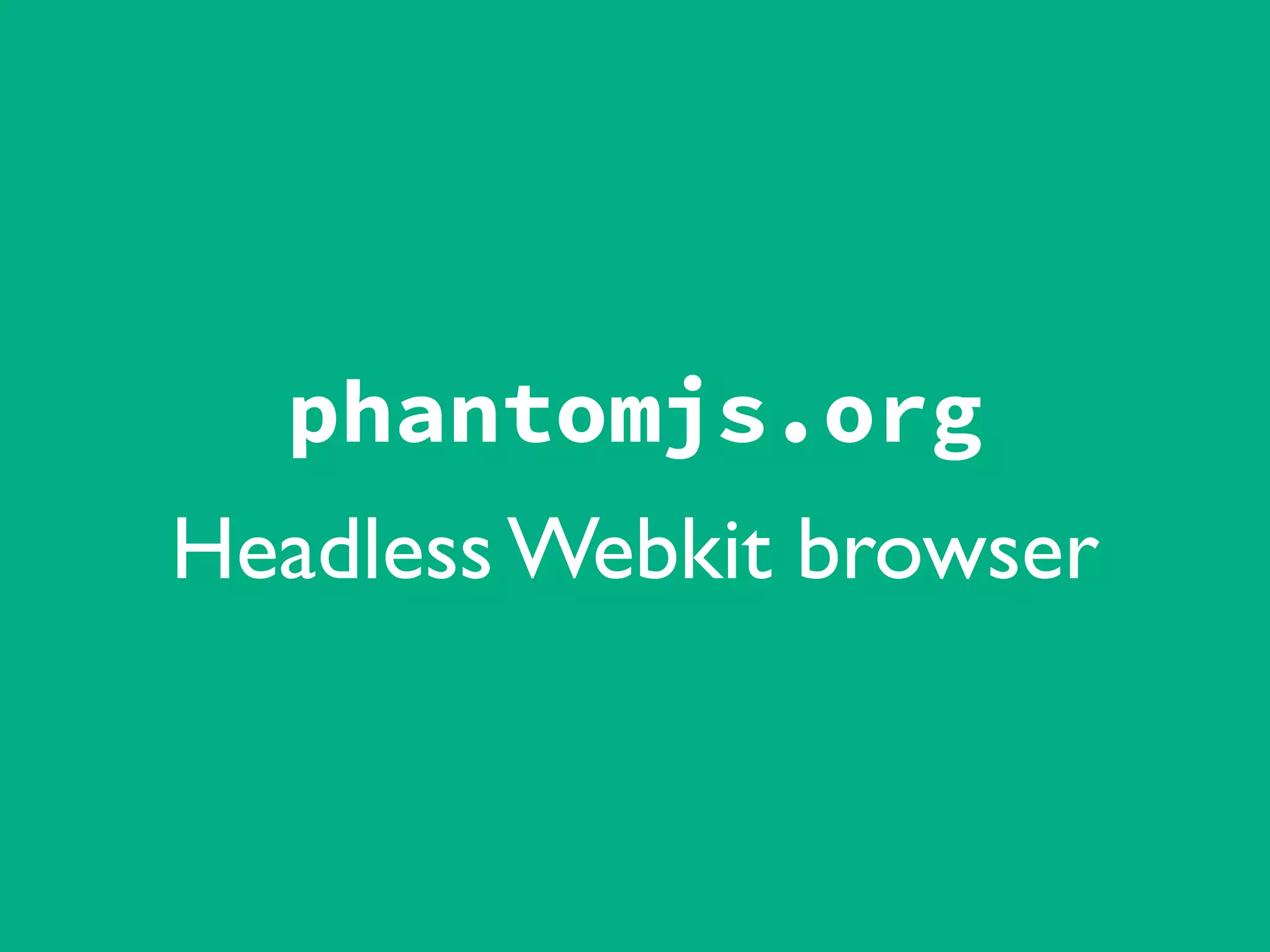 phantomjs.org
Headless Webkit browser
 