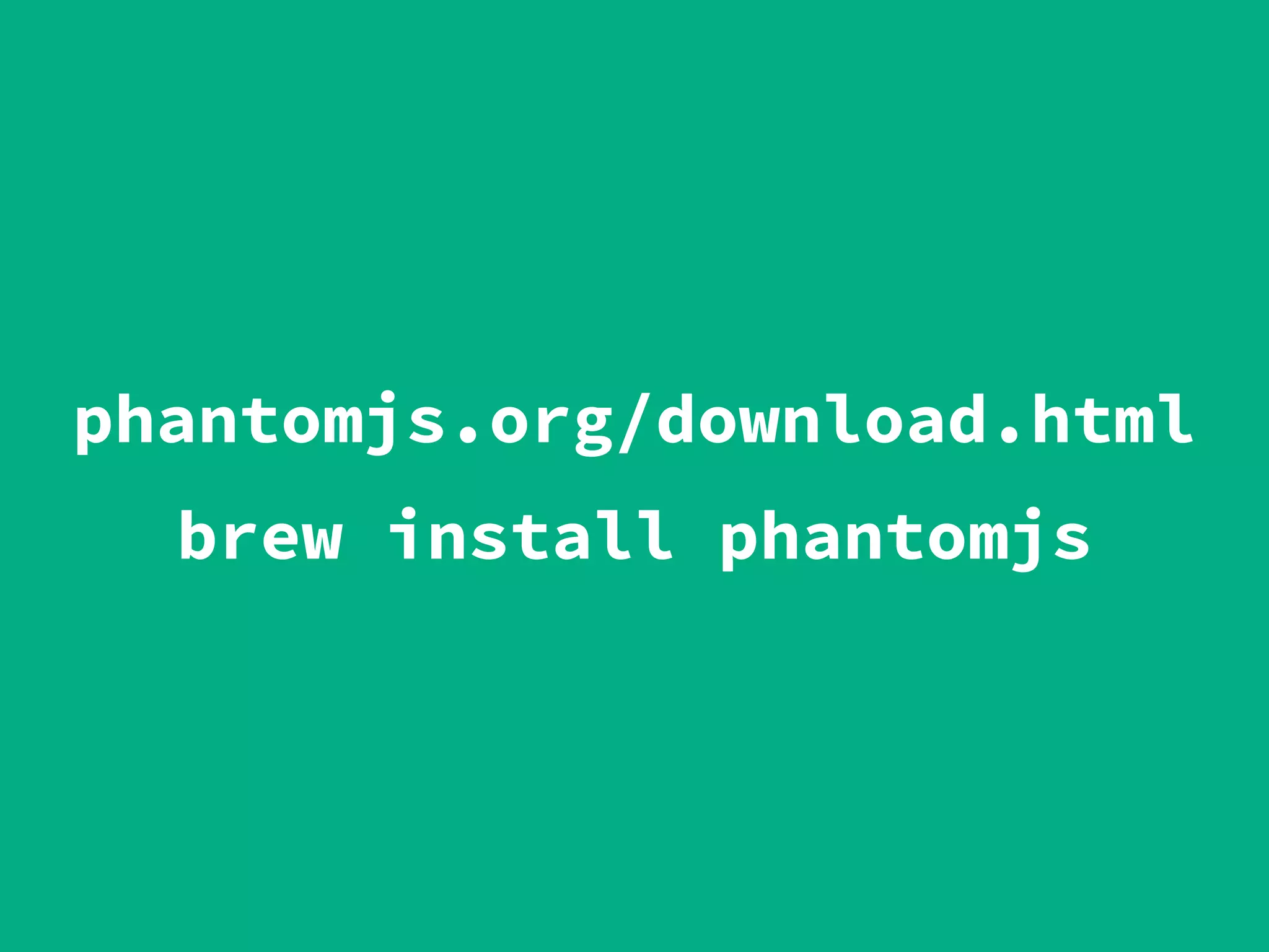 phantomjs.org/download.html
brew install phantomjs
 