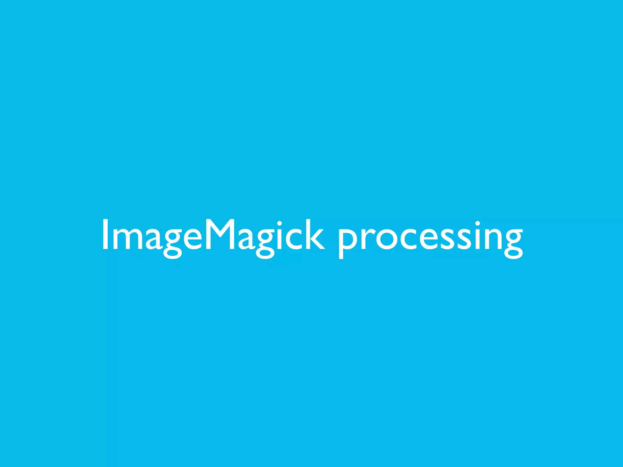 ImageMagick processing
 