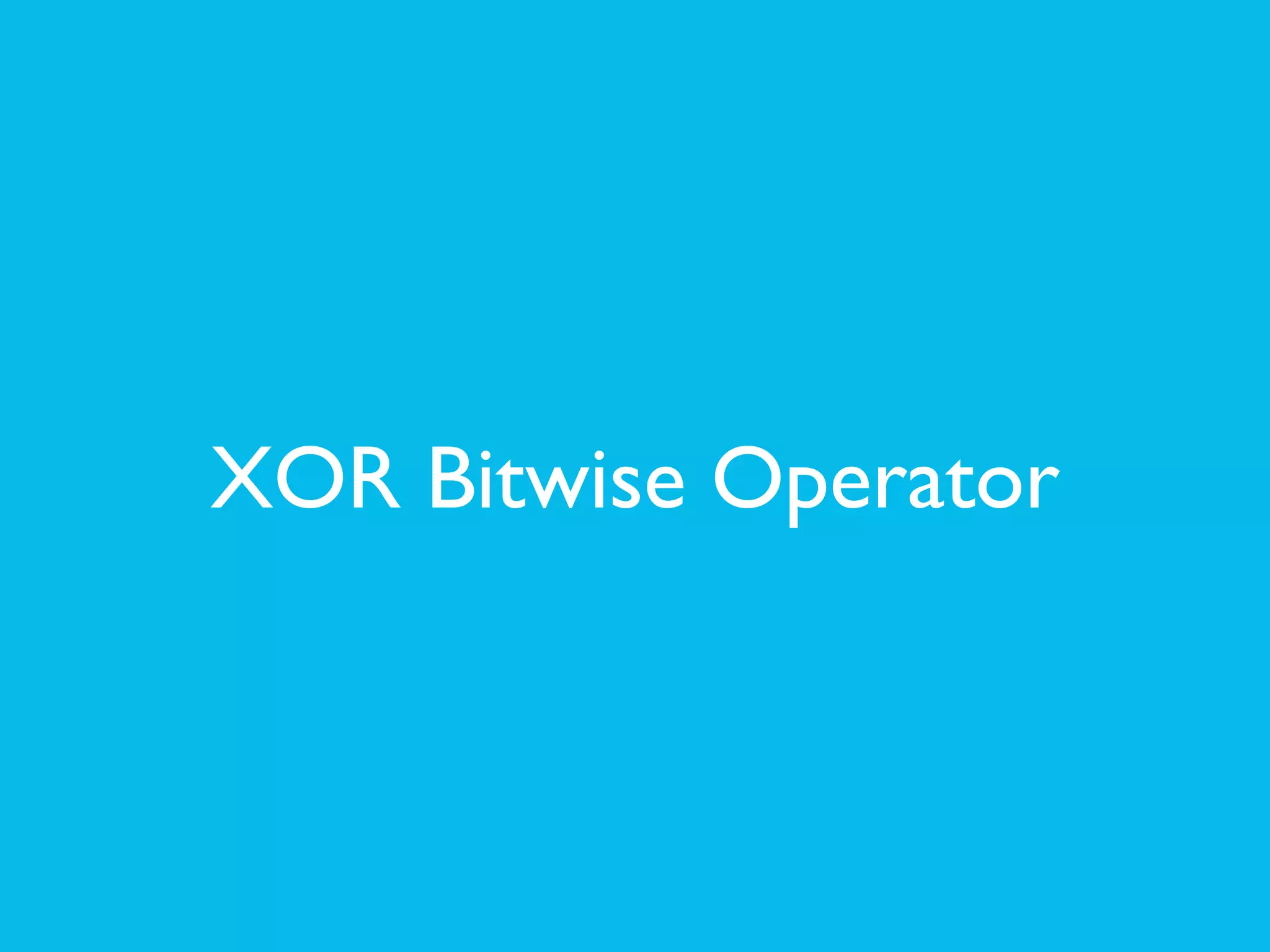 XOR Bitwise Operator
 