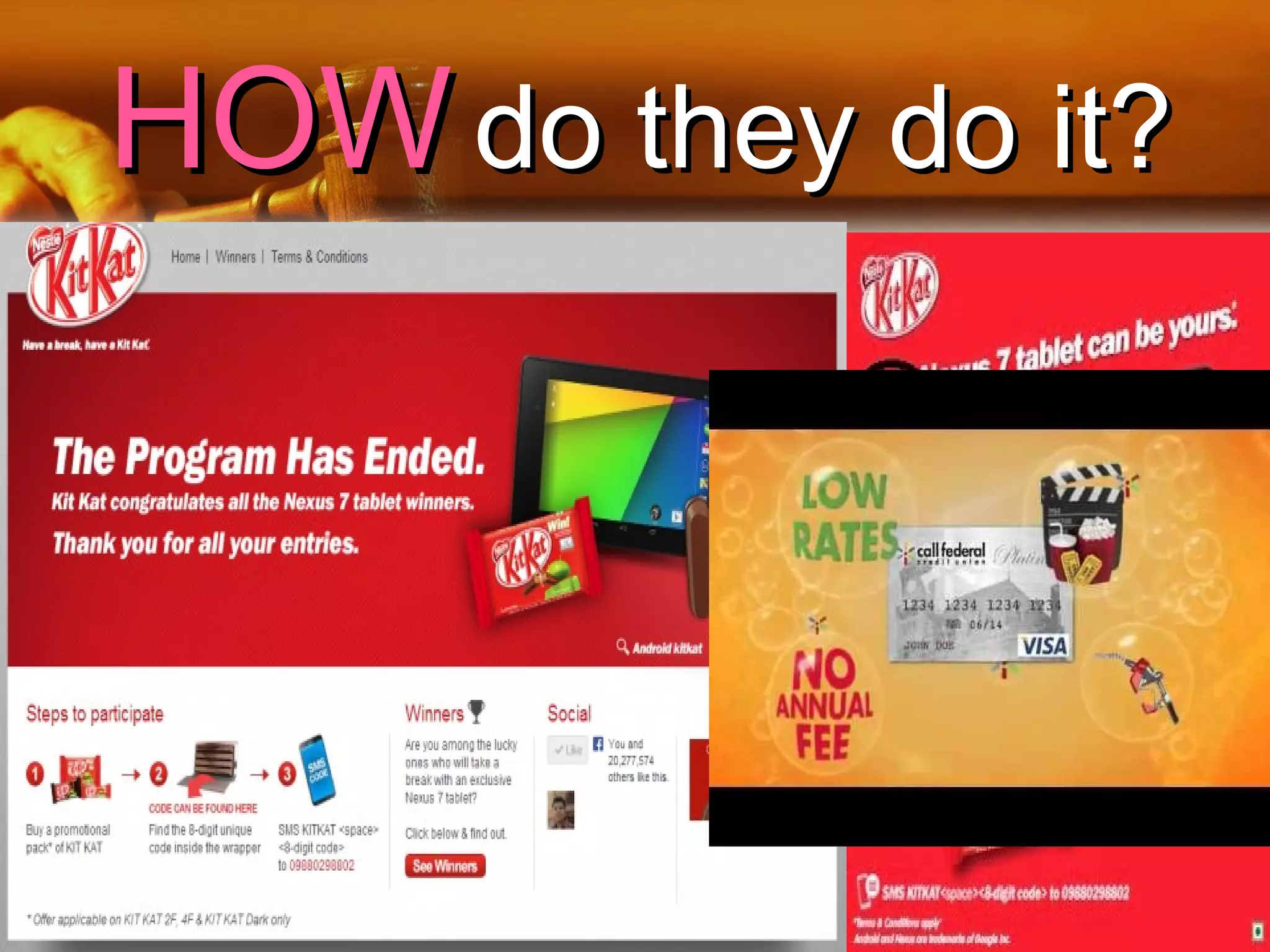 HOWHOW do they do it?do they do it?
• BAIT AND switch
Advertise products
that are
unavailable then
the owners
convince the
customers to buy
something else
 