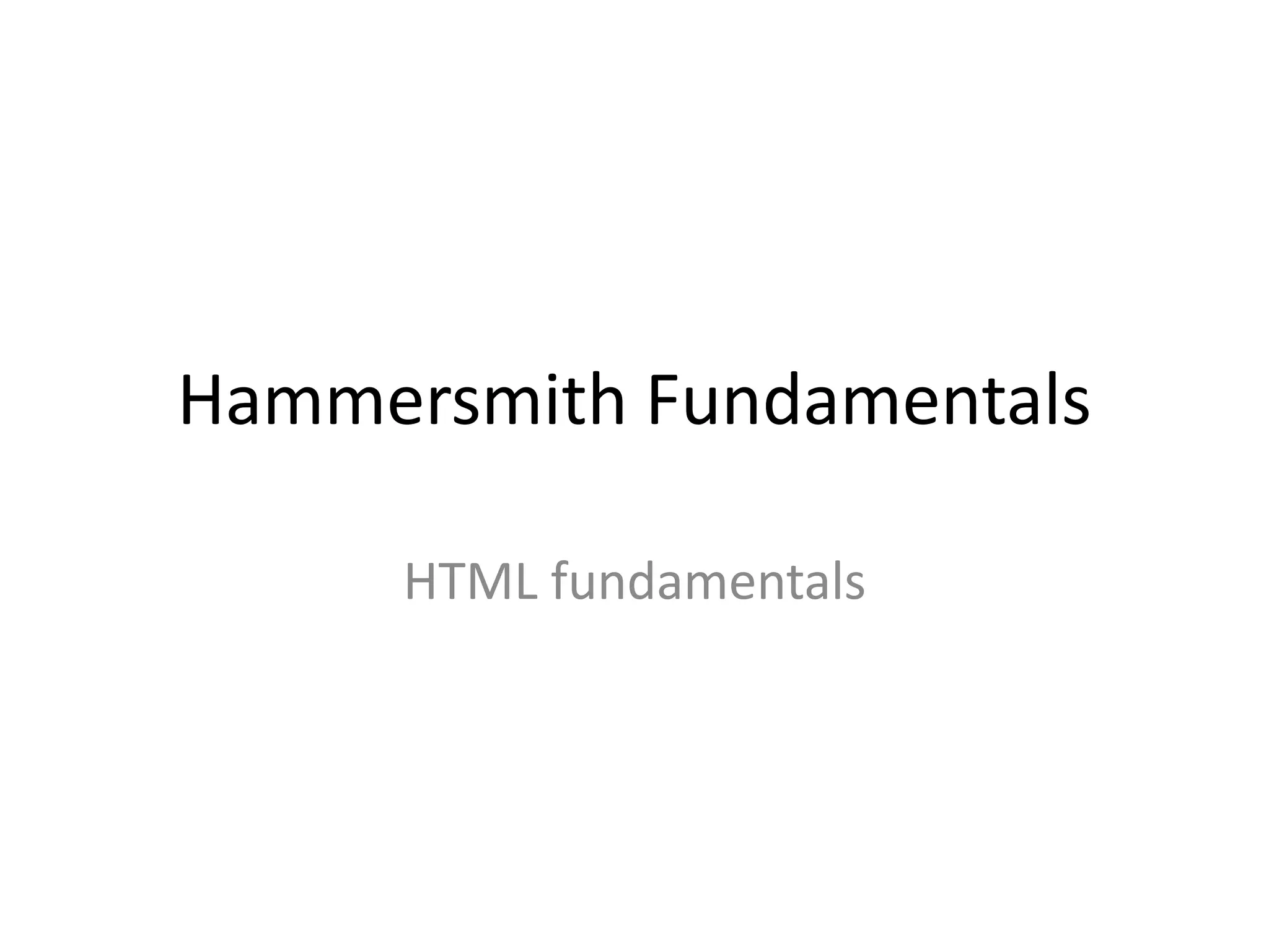 Hammersmith Fundamentals

     HTML fundamentals
 