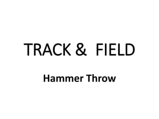 TRACK & FIELD
Hammer Throw
 