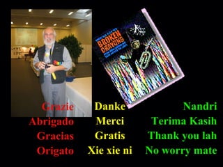 Nandri Terima Kasih Thank you lah No worry mate Grazie Abrigado Gracias Origato Danke Merci Gratis Xie xie ni 