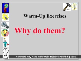 Warm-Up Exercises Why do them? 
