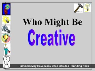 Who Might Be Creative 