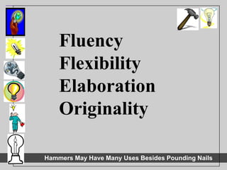 Fluency Flexibility Elaboration Originality 