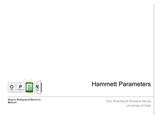 Organic Pedagogical Electronic
Network
Hammett Parameters
Eric Amerling & Christine Nervig
University of Utah
 