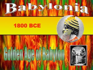 Golden Age of Babylon 1800 BCE Babylonia 