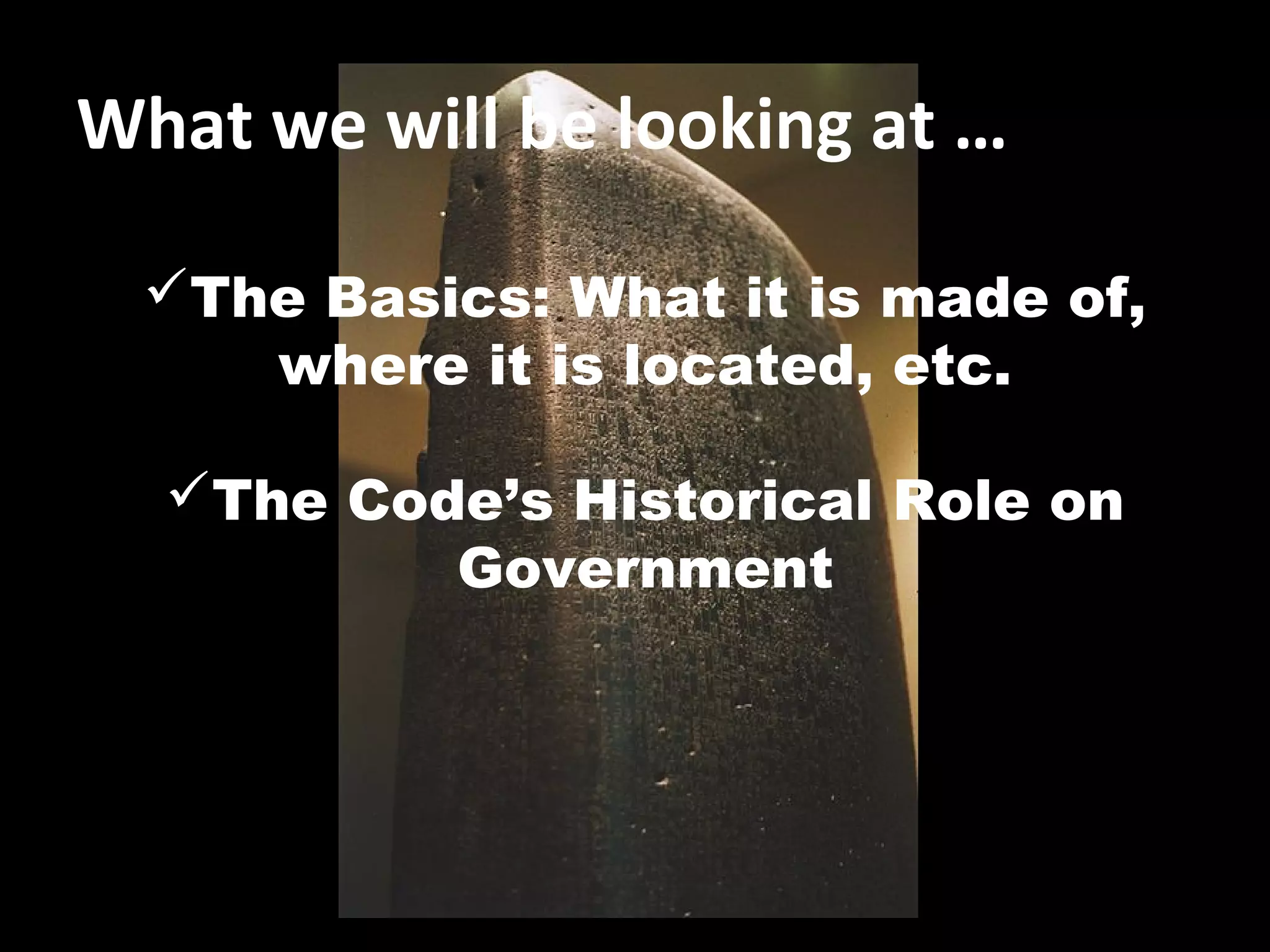 What we will be looking at …
The Basics: What it is made of,
where it is located, etc.
The Code’s Historical Role on
Government