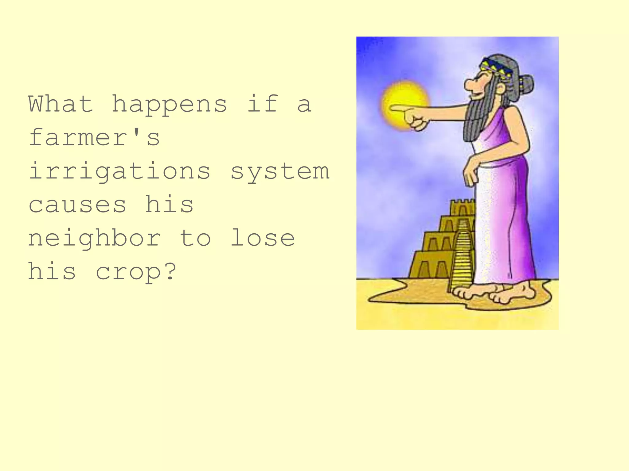 What happens if a
farmer's
irrigations system
causes his
neighbor to lose
his crop?
 