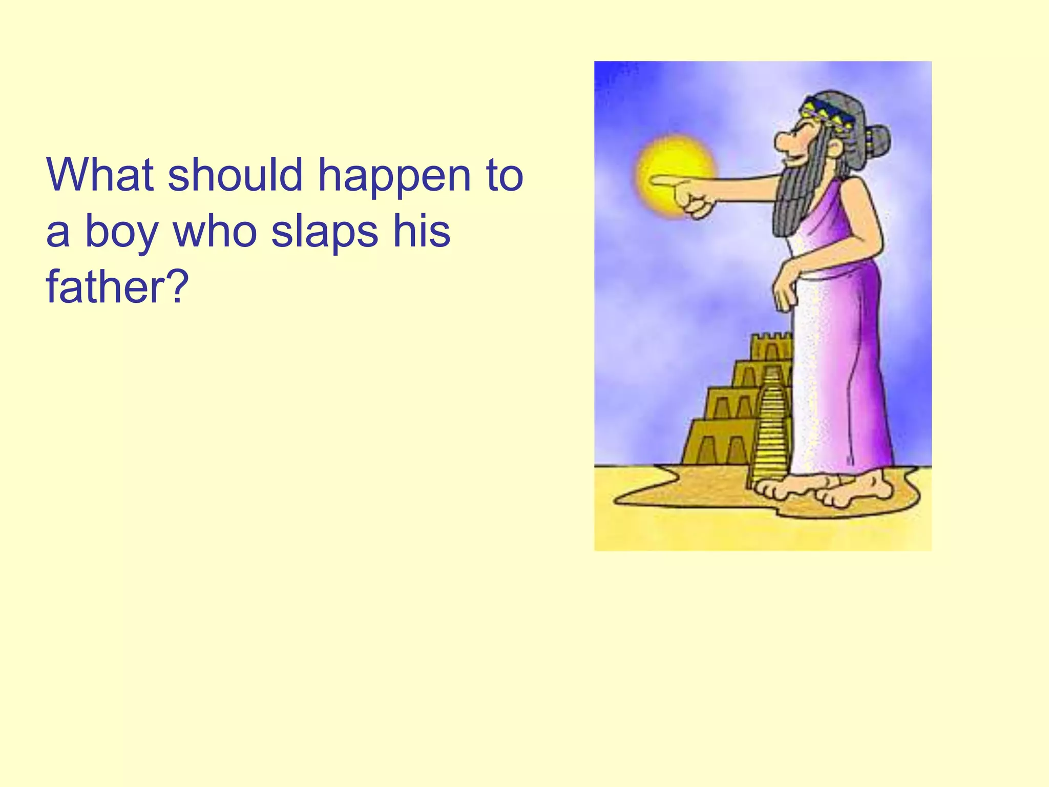 What should happen to
a boy who slaps his
father?
 