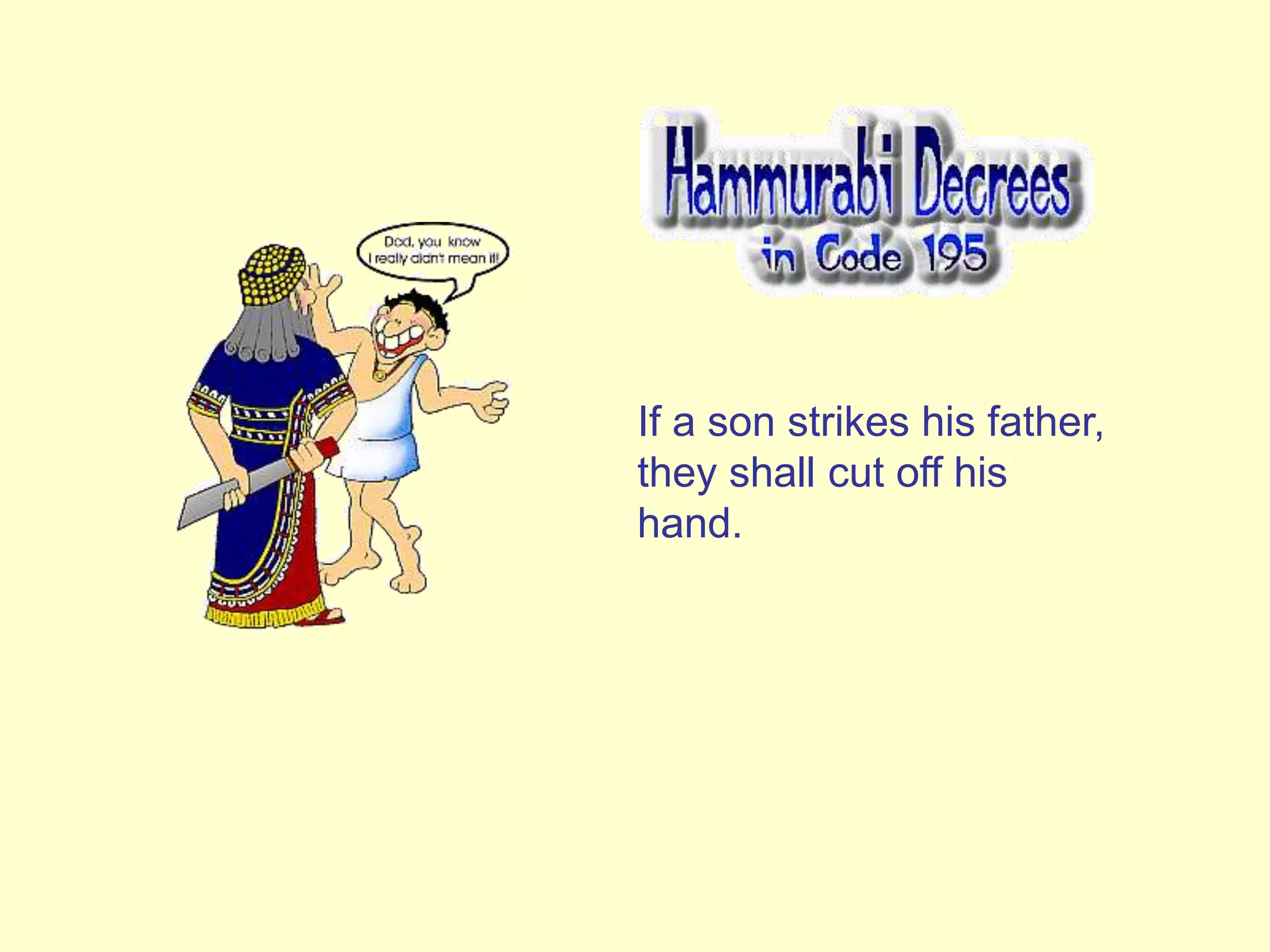 If a son strikes his father,
they shall cut off his
hand.
 