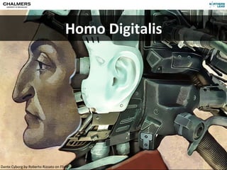 Homo	
  Digitalis




Dante	
  Olof	
  Arnäs by	
  Roberto	
  Rizzato	
  on	
  Flickr
CC-­‐BY	
  Per	
   Cyborg	
  
 