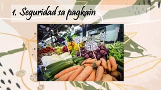 1. Seguridad sa pagkain
 