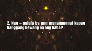 2. Nag – aalala ba ang manananggal kapag
hanggang bewang na ang baha?
 