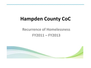 Hampden County CoC
Recurrence of Homelessness
FY2011 – FY2013
 