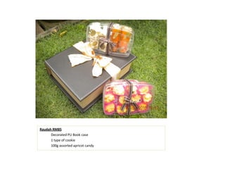 Raudah RM85
Decorated PU Book case
1 type of cookie
100g assorted apricot candy
 