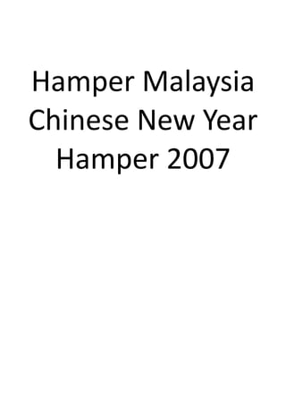 Hamper Malaysia
Chinese New Year
  Hamper 2007
 