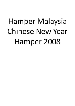 Hamper Malaysia
Chinese New Year
  Hamper 2008
 