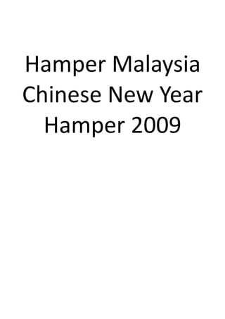 Hamper Malaysia
Chinese New Year
  Hamper 2009
 