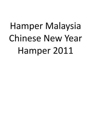 Hamper Malaysia
Chinese New Year
  Hamper 2011
 