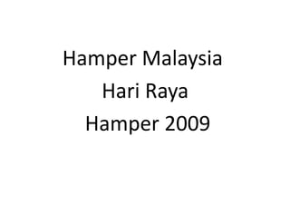 Hamper Malaysia
   Hari Raya
  Hamper 2009
 