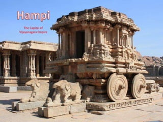 The Capital of
Vijayanagara Empire
 