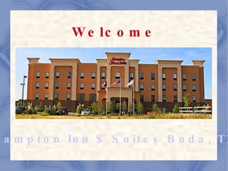 Welcome Hampton Inn $ Suites Buda, TX 