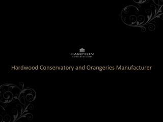 Hardwood Conservatory and Orangeries Manufacturer 
