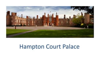Hampton Court Palace
 