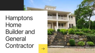 Hamptons
Home
Builder and
General
Contractor
 
