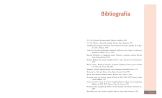 Página 169
Bibliografía
AA.VV., Historia de las ideas políticas. México, Grijalbo, 1984.
AA.VV., Historia 3. La nación argentina. Buenos Aires, Kapelusz, 197.
Academia Nacional de la Historia, Nueva Historia de la Nación Argentina. T. II, Bue-
nos Aires, Planeta, 1999.
Anderson, Benedict, Comunidades imaginadas. Reflexiones sobre el origen y la difusión del
nacionalismo. México, F.C.E., 1993.
Baczko, Bronislaw, Los imaginarios sociales. Memorias y esperanzas colectivas. Buenos
Aires, Nueva Visión, 1999.
Barthes, Roland, El mensaje fotográfico. Buenos Aires, Tiempo Contemporáneo,
1970.
Beker, Víctor y Mochon, Francisco, Economía. Elementos de micro y macro economía.
Colombia, Mc. Graw Hill, 2001.
Belgrano, Manuel, Belgrano. Buenos Aires, Imprenta Gerónimo Pesce, 1937.
Bernand, C., Historia de Buenos Aires, Buenos Aires, F.C.E.,1998.
Beruti, Juan Manuel, Memorias curiosas, Buenos Aires, Emecé, 2002.
Beverina, Juan, Las invasiones inglesas al Río de la Plata (1806-1807), Buenos Aires,
Círculo Militar, 1939.
Levene, Ricardo, Historia de la Nación Argentina (Desde los orígenes hasta la organización
definitiva en 1862). T IV, Buenos Aires, El Ateneo, 1961.
Bruner, Jerome, La fábrica de historias. Derecho, literatura, vida. Buenos Aires, F.C.E.,
2003.
Busaniche, José Luis, Historia Argentina. Buenos Aires, Solar-Hachette, 1965.
 