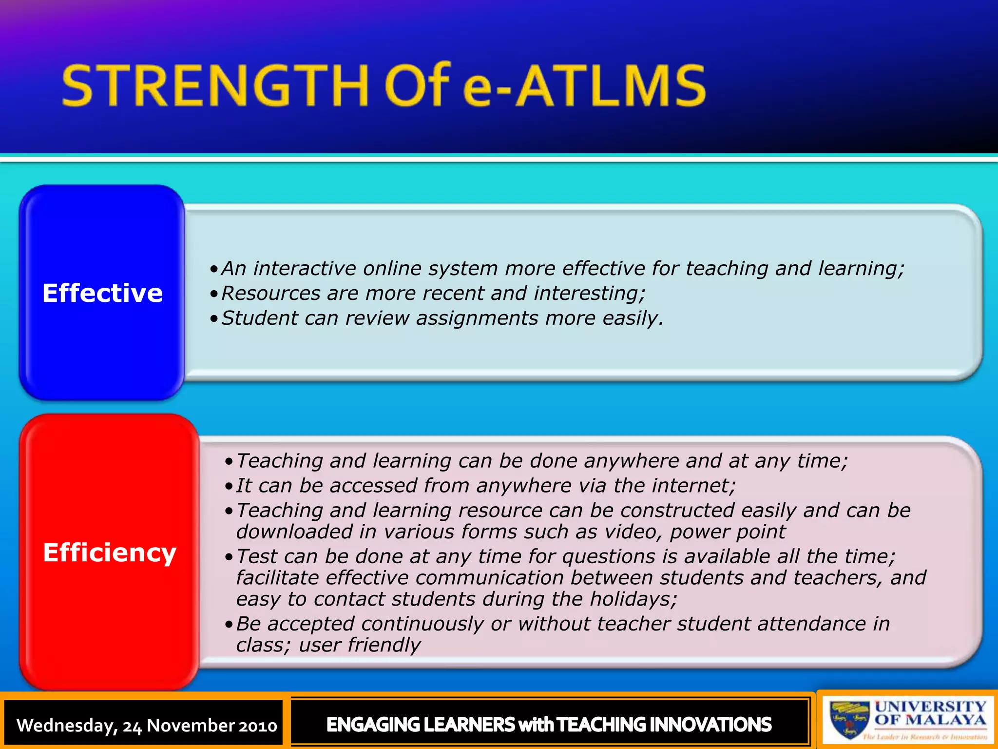 STRENGTH Of e-ATLMSThursday, 18 November, 2010ENGAGING LEARNERS with TEACHING INNOVATIONSWednesday, 24 November 2010