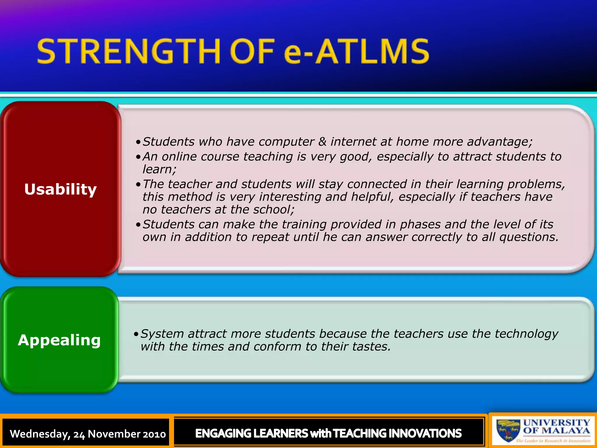 STRENGTH OF e-ATLMSThursday, 18 November, 2010ENGAGING LEARNERS with TEACHING INNOVATIONSWednesday, 24 November 2010