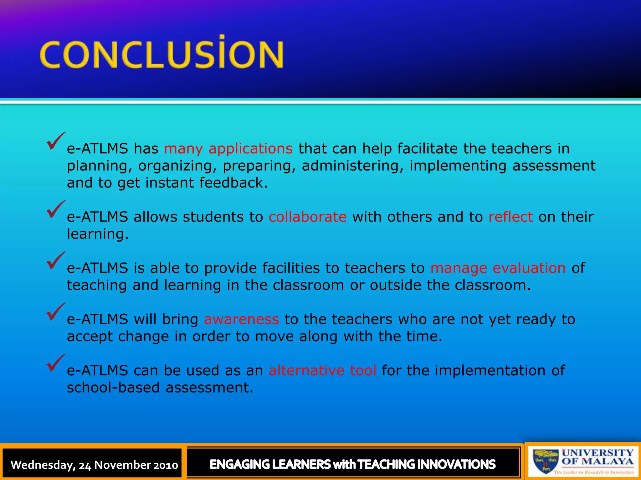 CONCLUSİONe-ATLMS has many applications that can help facilitate the teachers in planning, organizing, preparing, administering, implementing assessment and to get instant feedback. 