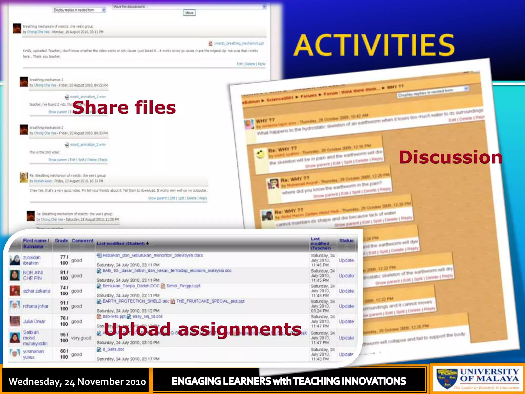                                        ACTIVITIES  Thursday, 18 November, 2010ENGAGING LEARNERS with TEACHING INNOVATIONSShare filesDiscussionUpload assignmentsWednesday, 24 November 2010
